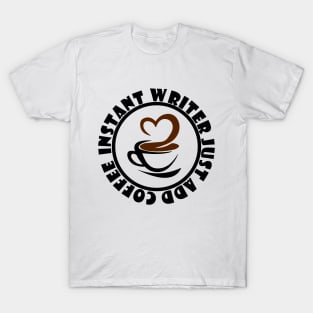 Instant Writer Just Add Coffee T-Shirt